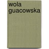 Wola Guacowska by Miriam T. Timpledon