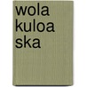 Wola Kuloa Ska door Miriam T. Timpledon