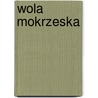 Wola Mokrzeska by Miriam T. Timpledon