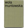 Wola Muntowska door Miriam T. Timpledon