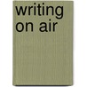 Writing On Air door David Rothenberg