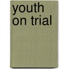Youth On Trial by Thomas Grissom