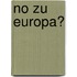 No zu Europa?