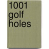 1001 Golf Holes door Authors Various