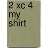 2 Xc 4 My Shirt door Robin Lawrie