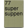 77 super Suppen door Onbekend