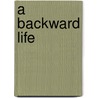 A Backward Life door Louis J. Papa