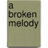 A Broken Melody