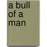 A Bull Of A Man door John Powers