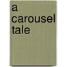 A Carousel Tale door Elisa Kleven