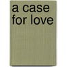 A Case for Love door Kaye Dascus