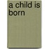A Child Is Born