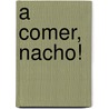 A Comer, Nacho! door En Accion Bebes
