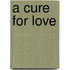 A Cure For Love