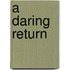 A Daring Return