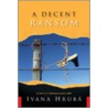 A Decent Ransom door Ivana Hruba