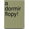A Dormir Flopy! by En Accion Bebes