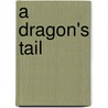 A Dragon's Tail by Martin Baynton