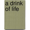 A Drink of Life door Kathy Bridges