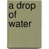 A Drop of Water