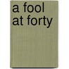 A Fool At Forty door George N. Patterson