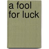A Fool For Luck door William Maynadier Browne