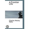 A Frontier Life door Charles Wesley Wells
