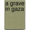 A Grave in Gaza by Matt Rees