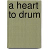 A Heart To Drum door Terl Bryant