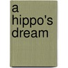 A Hippo's Dream by Jocelyn Rawley