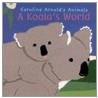 A Koala's World by Caroline Arnold