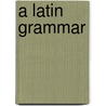 A Latin Grammar door Thomas Chase