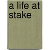 A Life At Stake door Berger Marcel
