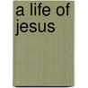 A Life Of Jesus door Shusaku Endo