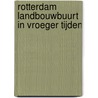 Rotterdam landbouwbuurt in vroeger tijden door J.A. Kruithof