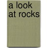 A Look at Rocks door Jo S. Kittinger