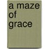 A Maze of Grace