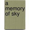 A Memory of Sky by Jim Shilliday