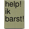 Help! Ik barst! door M. de Ridder