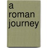A Roman Journey door Alec Woolf