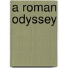 A Roman Odyssey door Raff Stuart