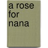 A Rose for Nana door Carol Greenwood