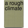 A Rough Climate door E.A. Markham