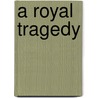 A Royal Tragedy door Chedomil Mijatovich