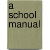 A School Manual door Nathaniel Holmes Morison