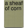 A Sheaf Of Corn door Mary E. Mann