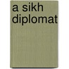 A Sikh Diplomat door Gunwant Malik