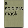 A Soldiers Mask by Robin Brentnall