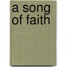 A Song Of Faith door James S. Wolfe