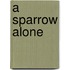 A Sparrow Alone